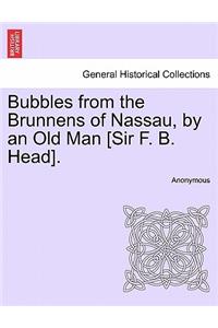 Bubbles from the Brunnens of Nassau, by an Old Man [Sir F. B. Head].