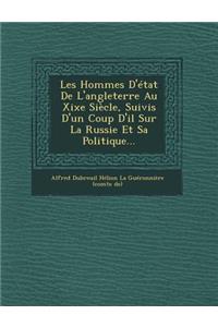 Les Hommes D'Etat de L'Angleterre Au Xixe Siecle, Suivis D'Un Coup D'Il Sur La Russie Et Sa Politique...