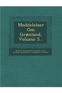 Meddelelser Om Gronland, Volume 5...