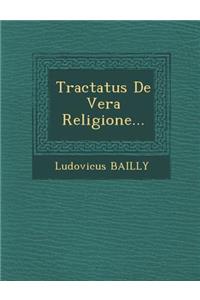 Tractatus de Vera Religione...