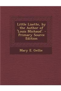 Little Lisette, by the Author of 'Louis Michaud'.