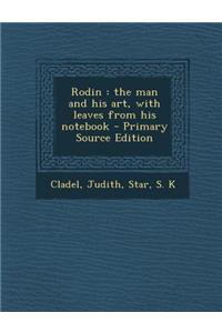 Rodin: The Man and His Art, with Leaves from His Notebook