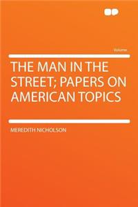 The Man in the Street; Papers on American Topics