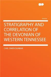 Stratigraphy and Correlation of the Devonian of Western Tennessee