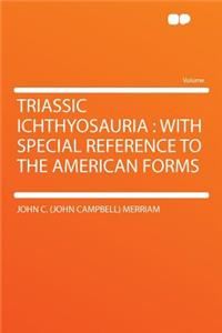 Triassic Ichthyosauria: With Special Reference to the American Forms