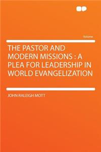 The Pastor and Modern Missions: A Plea for Leadership in World Evangelization