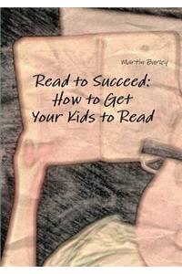 Read to Succeed: How to Get Your Kids to Read
