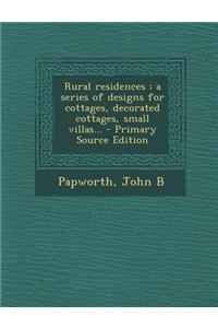 Rural Residences: A Series of Designs for Cottages, Decorated Cottages, Small Villas...