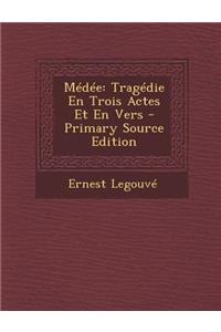 Medee: Tragedie En Trois Actes Et En Vers