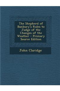 The Shepherd of Banbury's Rules to Judge of the Changes of the Weather