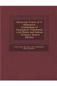 Historical Tracts of S. Athanasius, Archbishop of Alexandria