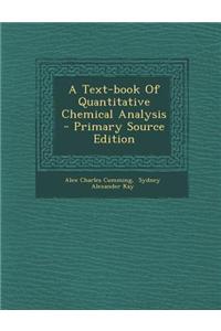 A Text-Book of Quantitative Chemical Analysis - Primary Source Edition