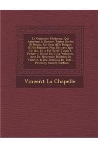 Le Cuisinier Moderne, Qui Apprend a Donner Toutes Sortes de Repas, En Gras &En Maigre, D'Une Maniere Plus Delicate Que Ce Qui En a Ete Ecrit Jusqu'a