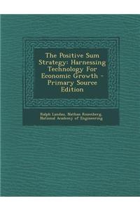 The Positive Sum Strategy: Harnessing Technology for Economic Growth