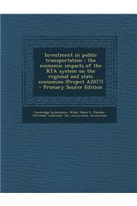 Investment in Public Transportation: The Economic Impacts of the Rta System on the Regional and State Economies (Project A2077) - Primary Source Editi