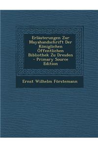 Erlauterungen Zur Mayahandschrift Der Koniglichen Offentlichen Bibliothek Zu Dresden