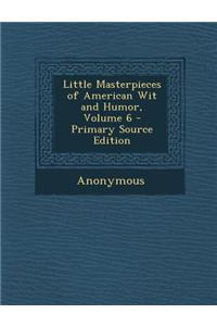 Little Masterpieces of American Wit and Humor, Volume 6