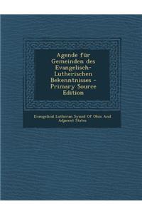 Agende Fur Gemeinden Des Evangelisch-Lutherischen Bekenntnisses - Primary Source Edition