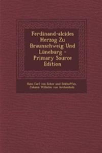 Ferdinand-Alcides Herzog Zu Braunschweig Und Luneburg - Primary Source Edition