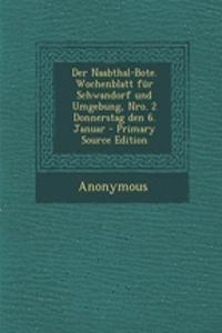 Der Naabthal-Bote. Wochenblatt Fur Schwandorf Und Umgebung, Nro. 2 Donnerstag Den 6. Januar - Primary Source Edition