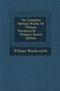 The Complete Poetical Works of William Wordsworth ......