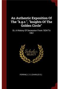 An Authentic Exposition Of The k.g.c., knights Of The Golden Circle