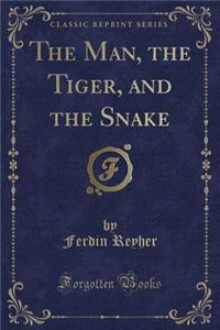 The Man, the Tiger, and the Snake (Classic Reprint)