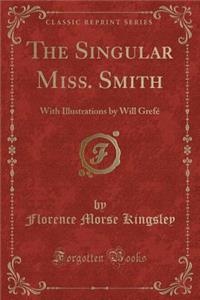 The Singular Miss. Smith: With Illustrations by Will GrefÃ© (Classic Reprint)