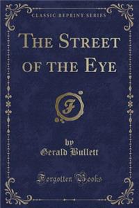 The Street of the Eye (Classic Reprint)