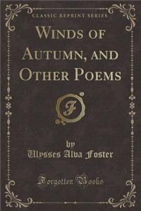 Winds of Autumn, and Other Poems (Classic Reprint)