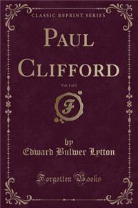 Paul Clifford, Vol. 1 of 2 (Classic Reprint)