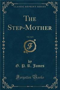 The Step-Mother, Vol. 2 of 3 (Classic Reprint)