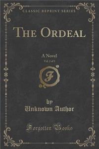 The Ordeal, Vol. 2 of 3: A Novel (Classic Reprint)