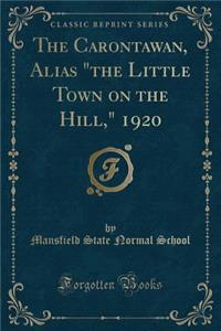 The Carontawan, Alias the Little Town on the Hill, 1920 (Classic Reprint)