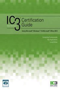 Ic3 Certification Guide Using Microsoft Windows 7 & Microsoft Office 2013