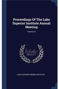 Proceedings Of The Lake Superior Institute Annual Meeting; Volume 22