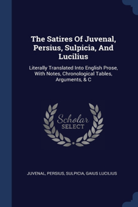The Satires Of Juvenal, Persius, Sulpicia, And Lucilius