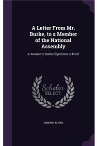Letter From Mr. Burke, to a Member of the National Assembly