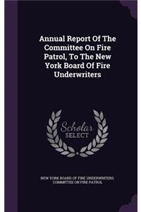 Annual Report of the Committee on Fire Patrol, to the New York Board of Fire Underwriters