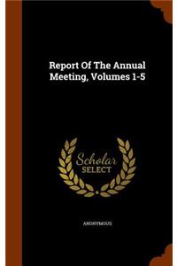 Report of the Annual Meeting, Volumes 1-5