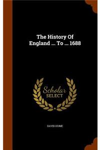The History Of England ... To ... 1688