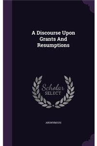 Discourse Upon Grants And Resumptions