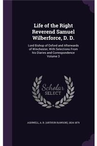 Life of the Right Reverend Samuel Wilberforce, D. D.
