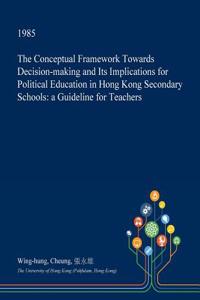The Conceptual Framework Towards Decision-Making and Its Implications for Political Education in Hong Kong Secondary Schools