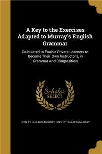 A Key to the Exercises Adapted to Murray's English Grammar