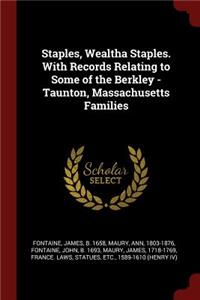 Staples, Wealtha Staples. with Records Relating to Some of the Berkley - Taunton, Massachusetts Families