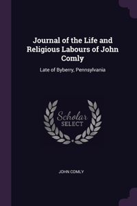 Journal of the Life and Religious Labours of John Comly