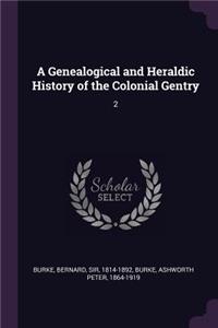 A Genealogical and Heraldic History of the Colonial Gentry