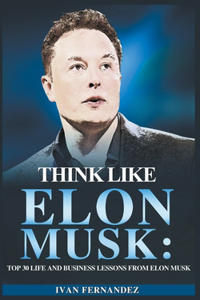 Think Like Elon Musk