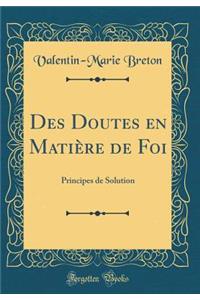 Des Doutes En MatiÃ¨re de Foi: Principes de Solution (Classic Reprint)